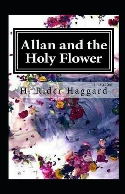 Allan And The Holy Flower illustrated by H. Rider Haggard