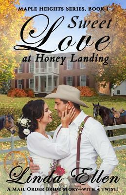 Sweet Love at Honey Landing: A Mail Order Bride story...with a twist! by Linda Ellen