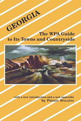 Georgia: The Wpa Guide to Its Towns and Countryside by Phinizy Spalding, Federal Writers' Project, Federal Writers' Project