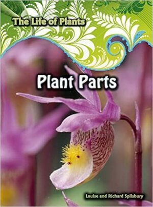 Plant Parts by Richard Spilsbury, Louise Spilsbury