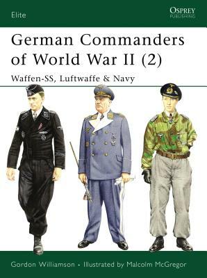 German Commanders of World War II (2): Waffen-Ss, Luftwaffe & Navy by Gordon Williamson