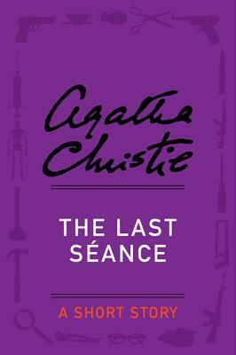 The Last Seance: A Short Story by Agatha Christie