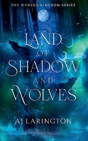 Land of Shadow and Wolves by AJ Larington