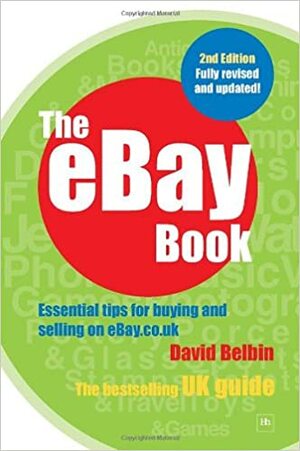 The eBay Book: Essential Tips for Buying and Selling on eBay.co.uk by David Belbin
