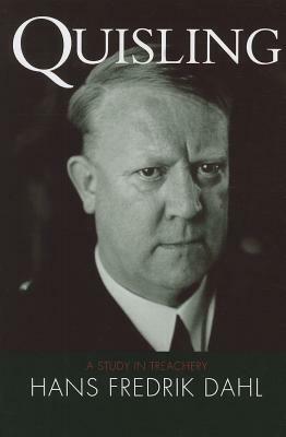 Quisling: A Study in Treachery by Hans Fredrik Dahl