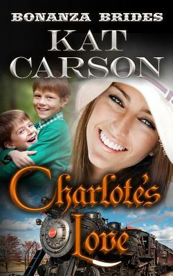 Mail Order Bride: Charlotte's Love: Historical Clean Western River Ranch Romance by Kat Carson