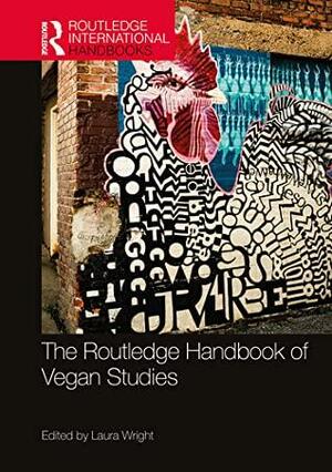 The Routledge Handbook of Vegan Studies by Laura Wright