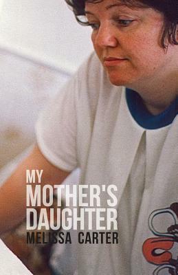 My Mother's Daughter by Melissa Carter