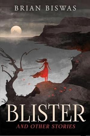 Blister and Other Stories by Brian Biswas