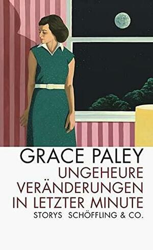 Ungeheure Veränderungen in letzter Minute by Grace Paley