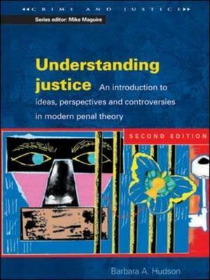 Understanding Justice: An Introduction to Ideas, Perspectives and Controversies in Modern Penal Therory by Barbera Hudson, Barbara Hudson, Hudson Barbera