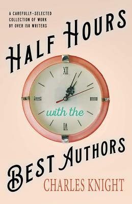 Half Hours with the Best Authors by Charles Knight