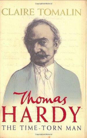 Thomas Hardy: The Time-Torn Man by Claire Tomalin