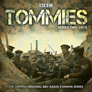 Tommies Part 2, 1915: Five episodes of the powerful BBC Radio 4 drama by Nick Warburton