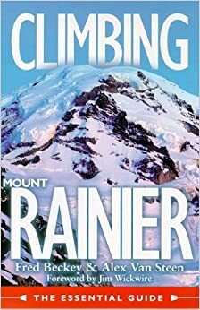 Climbing Mount Rainer: The Essentials Guide by Fred Beckey