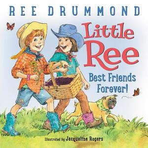 Little Ree: Best Friends Forever! by Ree Drummond