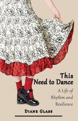 This Need to Dance: A Life of Rhythm and Resilience by Diane Glass
