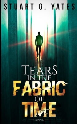 Tears In The Fabric Of Time by Stuart G. Yates