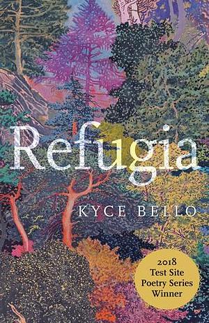 Refugia: Poems by Kyce Bello