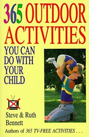 365 Outdoor Activities You Can Do with Your Child by Steven J. Bennett, Ruth Bennett