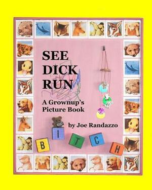 See Dick Run: A Grownup's Picture Book by Joe Randazzo