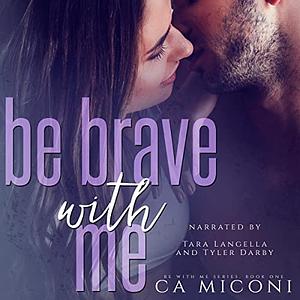 Be Brave with Me by J.B. Havens, C.A. Miconi