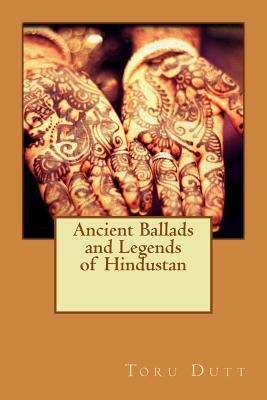 Ancient Ballads and Legends of Hindustan by Toru Dutt