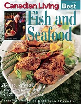 Canadian Living Best Fish and Seafood by Elizabeth Baird, Food Writers of Canadian Living Magazine