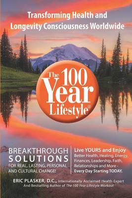 The 100 Year Lifestyle 2nd Edition: Breakthrough Solutions for Real, Lasting Personal and Cultural Change by Eric Plasker DC