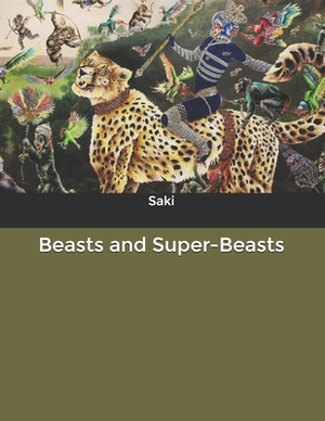 Beasts and Super-Beasts by Saki