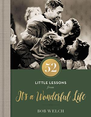 52 Little Lessons from It's a Wonderful Life: Inspirational Reflections for the Christmas Season by Bob Welch, Bob Welch