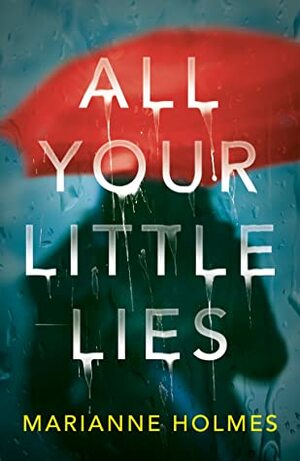 All Your Little Lies by Marianne Holmes