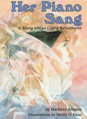 Her Piano Sang: A Story about Clara Schumann by Barbara Allman