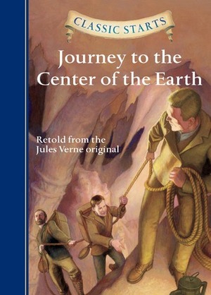 Journey to the Center of the Earth (Classic Starts Series) by Arthur Pober, Eric Freeberg, Kathleen Olmstead, Jules Verne