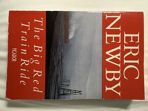 The Big Red Train Ride by Eric Newby, Eric Newby