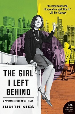 The Girl I Left Behind: A Personal History of the 1960s by Judith Nies
