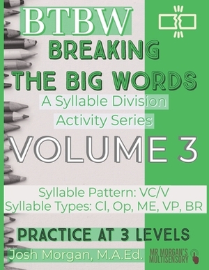 Breaking the Big Words VOLUME 3 (VC/V): A Syllable Division Activity Series by Josh Morgan