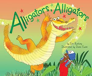 Alligators, Alligators by Diane Ewen, Eve Bunting