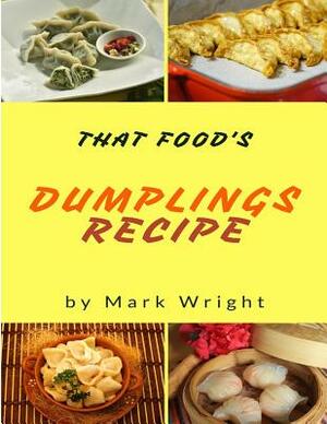 Dumplings Recipes: 50 Delicious of Dumplings Cookbooks by Mark Wright