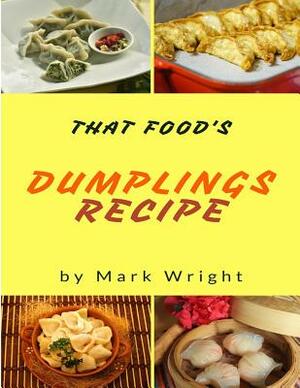 Dumplings Recipes: 50 Delicious of Dumplings Cookbooks by Mark Wright