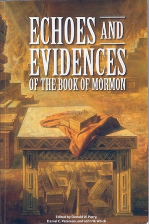 Echoes and Evidences of the Book of Mormon by Donald W. Parry, John W. Welch, Daniel C. Peterson