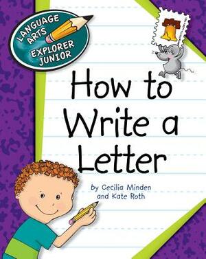 How to Write a Letter by Kate Roth, Cecilia Minden