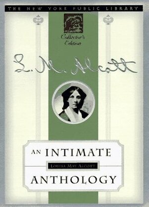 Louisa May Alcott: An Intimate Anthology by Louisa May Alcott