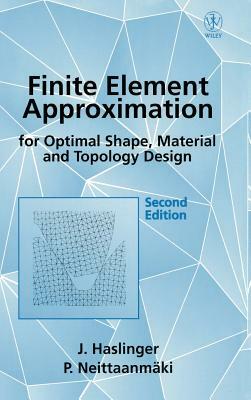 Finite Element Approximation for Optimal Shape, Material and Topology Design by J. Haslinger, Pekka Neittaanmäki