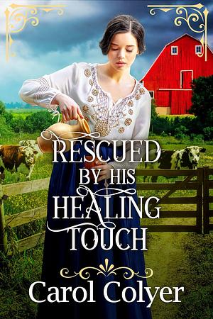 Rescued by his Healing Touch by Carol Colyer, Carol Colyer