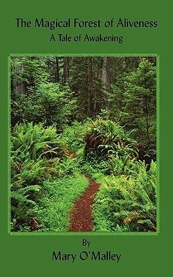 The Magical Forest of Aliveness: A Tale of Awakening by Mary O'Malley