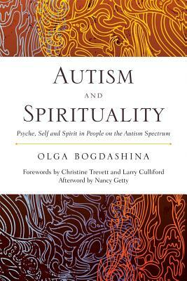 Autism and Spirituality: Psyche, Self and Spirit in People on the Autism Spectrum by Olga Bogdashina