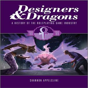 Designers & Dragons: The 90s: A History of the Roleplaying Game Industry by Shannon Appelcline