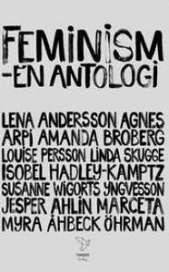 Feminism : en antologi by Myra Åhbeck Öhrman, Jesper Ahlin Marceta, Linda Skugge, Lena Andersson, Isobel Hadley-Kamptz, Agnes Arpi, Amanda Broberg, Louise Persson, Susanne Wigorts Yngvesson