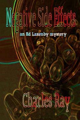 Negative Side Effects: Ed Lazenby mystery by Charles Ray